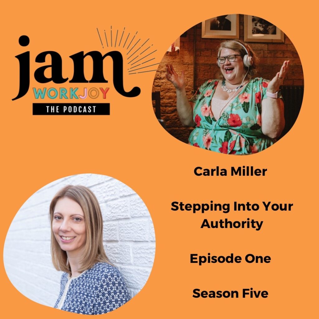 Carla Miller on stepping into your authority on the Jam Workjoy podcast