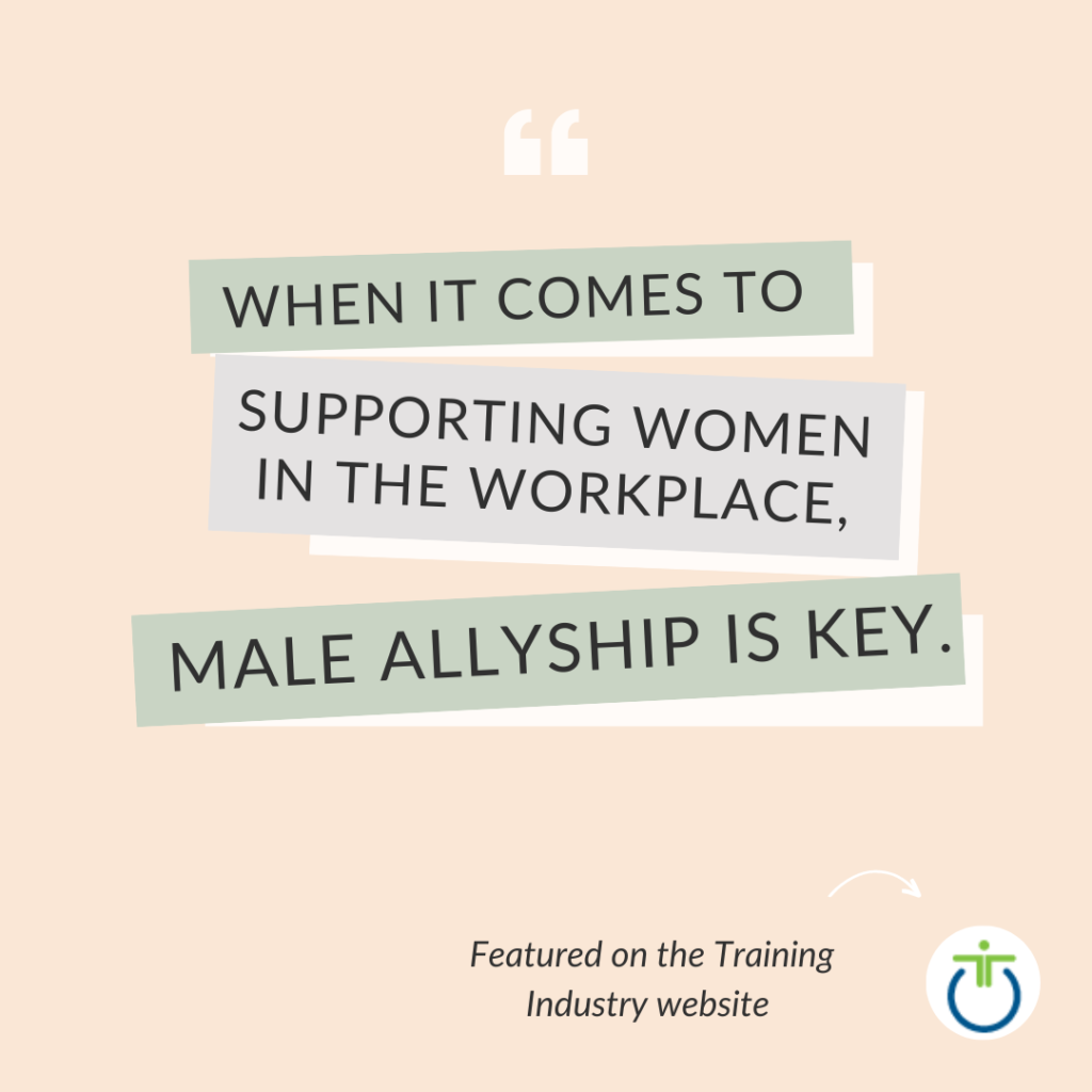 "When it comes to supporting women i the workplace, male allyship is key" Carla Miller