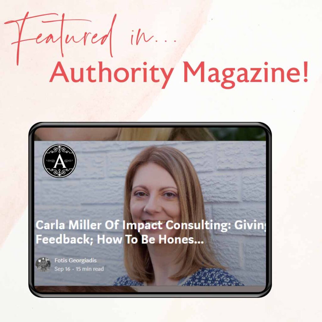 Carla Miller in Authority Magazine on giving feedback